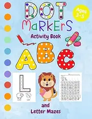 Dot Markers Activity Book: ABC and Letter Mazes Do A Dot Worksheets