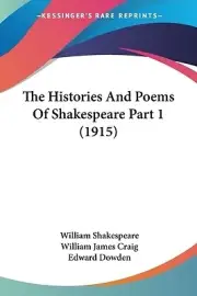 The Histories And Poems Of Shakespeare Part 1 (1915) Craig, William James