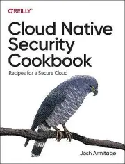 Cloud Native Security Cookbook - 9781098106300