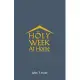 Holy Week at Home: Adaptations of the Palm Sunday, Holy Thursday, Good Friday, Easter Vigil, and Easter Sunday Rituals for Family and Hou