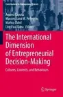 The International Dimension of Entrepreneurial Decision-Making: Cultures, Contex