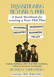 Transitioning Beyond a PhD: A Quick Workbook for Creating a Post-PhD Plan: Explore Pathways after Your PhD: Academia, Industry, Research and Beyond