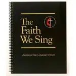 THE FAITH WE SING AMERICAN SIGN LANGUAGE EDITION