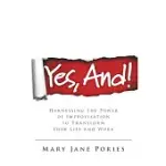 YES, AND!: HARNESSING THE POWER OF IMPROVISATION TO TRANSFORM YOUR LIFE AND WORK