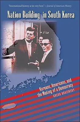 Nation Building in South Korea: Koreans, Americans, and the Making of a Democracy