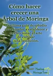 COMO HACER CRECER UNA ARBOL DE MORINGA: LA ULTIMA GUIA DE By Cornelius NEW