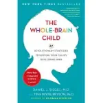 THE WHOLE-BRAIN CHILD: 12 REVOLUTIONARY STRATEGIES TO NURTURE YOUR CHILD’S DEVELOPING MIND