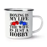 Boxing Is My Life The Wife Is Just A Hobby Enamel Mug Cup Valentines Joke Boxer