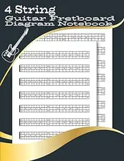 4 String Guitar Fretboard Diagram Notebook: Bass Guitar Neck Diagram Notebook for Teacher, Students, Musicians, Full 24 Fret Chart Diagrams for Ukulele, Banjo, Blank Fretboard diagrams for guitar