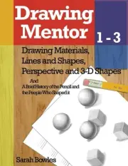 Drawing Mentor 1-3: Drawing Materials, Lines and Shapes, Perspective and 3D Shap
