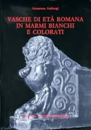 Vasche Di Eta Romana in Marmi Bianchi E Colorati by Annarena Ambrogi (Italian) H