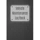 Vehicle Maintenance Log Book: Service Record Book For Cars, Trucks, Motorcycles And Automotive, Maintenance Log Book & Repairs, Moto jurnal