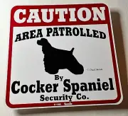1996 Caution Area Patrolled by Cocker Spaniel Dog Security Co. 11x11 Sign