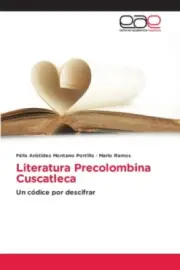Literatura Precolombina Cuscatleca [Spanish] by Félix Arístides Montano Portillo