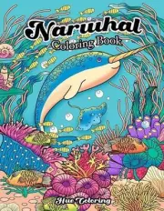 Narwhal Coloring Book: An Adult Coloring Book of the Unicorn of the Sea by Hue C