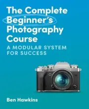The Complete Beginner's Photography Course: A Modular System for Success