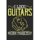 I Like Guitars More Than You: Guitarist gift ideas, guitar lover gifts, gifts for guitar players 6x9 Journal Gift Notebook with 125 Lined Pages