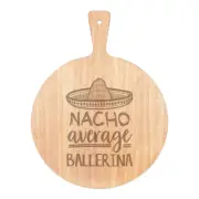 Nacho Average Ballerina Pizza Board Paddle Wooden Best Awesome Dancer Funny