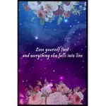 LOVE YOURSELF FIRST AND EVERYTHING WILL FALL INTO LINE: LINED NOTEBOOK