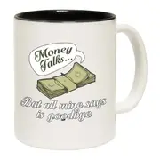 Money Talks But All Mine Says Is Goodbye Mug Cup