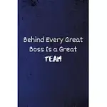 BEHIND EVERY GREAT BOSS IS A GREAT TEAM: LINED BLANK NOTEBOOK/JOURNAL