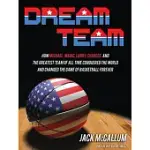 DREAM TEAM: HOW MICHAEL, MAGIC, LARRY, CHARLES, AND THE GREATEST TEAM OF ALL TIME CONQUERED THE WORLD AND CHANGED THE GAME OF BA