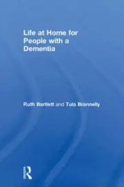 Life at Home for People With a Dementia, Hardcover by Bartlett, Ruth; Brannel...