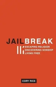 Jailbreak: Escaping Religion Discovering Sonship Living Free by Cory Rice (Engli