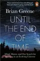 Until the End of Time : Mind, Matter, and Our Search for Meaning in an Evolving Universe