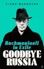 Goodbye Russia: Rachmaninoff in Exile by Fiona Maddocks Hardcover Book