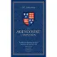 The Agincourt Companion: A guide to the legendary battle and warfare in the medieval world