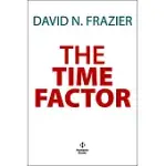 THE TIME FACTOR: WHY EVERY MINUTE COUNTS IN BEATING DOWN MARKETS AND WINNING EVERY BULL