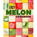 EASY MELON COOKBOOK: 50 DELICIOUS MELON RECIPES FOR DRINKS, SMOOTHIES, SALSAS, DESSERTS AND SOUPS