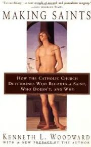 MAKING SAINTS: HOW THE CATHOLIC CHURCH DETERMINES WHO By Kenneth L. Woodward NEW