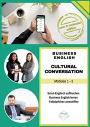 Cultural Conversation Modules 1-3: Mach dein Englisch fit f�r den Job [German]