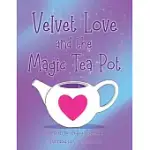 VELVET LOVE AND THE MAGIC TEA POT