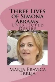 Three Lives of Simona Abrams: Unexpected Desire by Marta Pravica Trklja (English