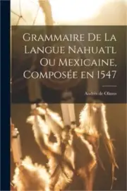 Grammaire de la langue Nahuatl ou Mexicaine, compos�e en 1547 (Paperback or Soft
