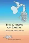The Origins of Larvae by D. Williamson (English) Hardcover Book