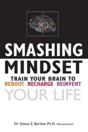 Smashing Mindset: Train Your Brain to Reboot Recharge and Reinvent Your Life by