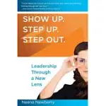 SHOW UP. STEP UP. STEP OUT. LEADERSHIP THROUGH A NEW LENS