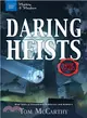 Daring Heists ─ Real Tales of Sensational Robberies and Robbers
