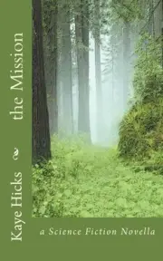 The Mission: a Science Fiction Novella by Kaye Hicks (English) Paperback Book