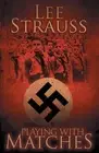 Playing with Matches: Coming of age in Hitler's Germany (a WW2 novel) by Lee Str
