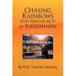 CHASING RAINBOWS AND SIMILAR ACTS OF FOOLISHNESS