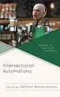 Intersectional Automations: Robotics, AI, Algorithms, and Equity by Nathan Rambu