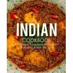 INDIAN COOKBOOK: AN INDIAN COOKBOOK FILLED WITH AUTHENTIC INDIAN RECIPES (2ND EDITION)