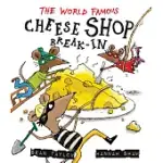 THE WORLD-FAMOUS CHEESE SHOP BREAK-IN