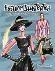 Fashion Illustration Techniques for Beginners: Learn How to Draw Clothing and Ac
