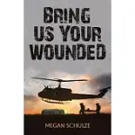 BRING US YOUR WOUNDED